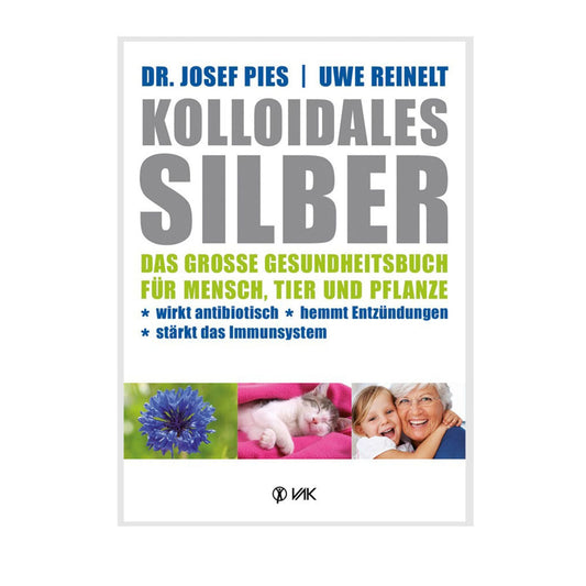 Kolloidales Silber - Dr. Josef Pies + Uwe Reinelt